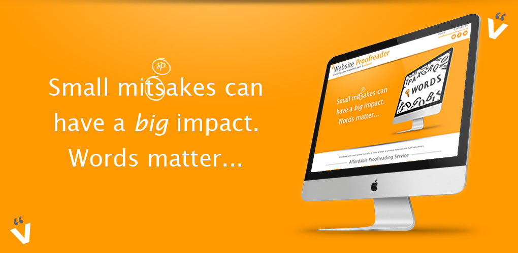 Small mistakes can have a big impact. Hire a proofreader for your business websites